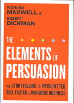 The Elements of Persuasion : Use Storytelling Techniques to Pitch Better, Sell Faster, and Win More Business