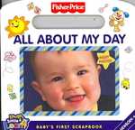 All about My Day : Baby's First Scrapbook (Fisher-price) （CSM MUS NO）