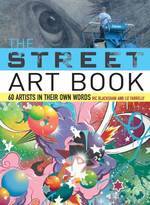 The Street Art Book : 60 Artists in Their Own Words （Original）
