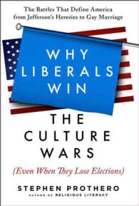Why Liberals Win the Culture Wars Even When They Lose Elections : The Battles That Define America from Jeffersons Heresies to Gay Marriage