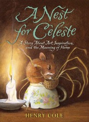 A Nest for Celeste : A Story about Art, Inspiration, and the Meaning of Home (Nest for Celeste)