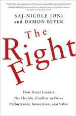 The Right Fight : How Great Leaders Use Healthy Conflict to Drive Performance, Innovation, and Value （1ST）