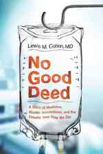 No Good Deed : A Story of Medicine, Murder Accusations, and the Debate over How We Die （1ST）