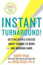 Instant Turnaround! : Getting People Excited about Coming to Work and Working Hard