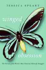 Winged Obsession : The Pursuit of the World's Most Notorious Butterfly Smuggler