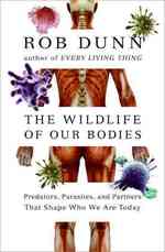 The Wild Life of Our Bodies : Predators, Parasites, and Partners That Shape Who We Are Today