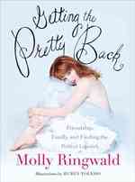 Getting the Pretty Back : Friendship, Family, and Finding the Perfect Lipstick