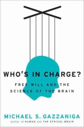 Who's in Charge? : Free Will and the Science of the Brain