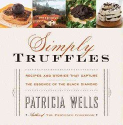 Simply Truffles : Recipes and Stories That Capture the Essence of the Black Diamond