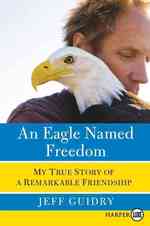 An Eagle Named Freedom : My True Story of a Remarkable Friendship （1 LGR）