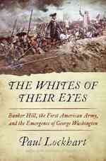 The Whites of Their Eyes : Bunker Hill, the First American Army, and the Emergence of George Washington
