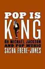 Pop Is King : On Michael Jackson and Pop Music