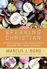 Speaking Christian : Why Christian Words Have Lost Their Meaning and Power--And How They Can Be Restored