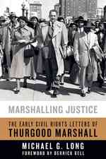 Marshalling Justice : The Early Civil Rights Letters of Thurgood Marshall