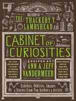 The Thackery T. Lambshead Cabinet of Curiosities : Exhibits, Oddities, Images & Stories from Top Authors & Artists