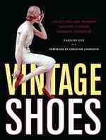 Vintage Shoes : Collecting and Wearing Twentieth-century Designer Footwear