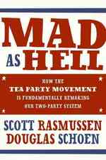 Mad as Hell : How the Tea Party Movement Is Fundamentally Remaking Our Two-party System （LGR）
