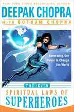 The Seven Spiritual Laws of Superheroes : Harnessing Our Power to Change the World