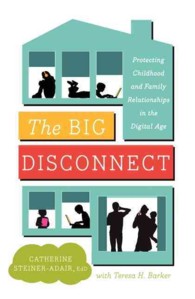 The Big Disconnect : Protecting Childhood and Family Relationships in the Digital Age