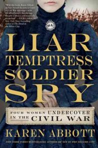 Liar, Temptress, Soldier, Spy : Four Women Who Changed the Course of the Civil War