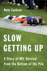 Slow Getting Up : A Story of NFL Survival from the Bottom of the Pile