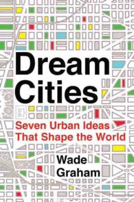 Dream Cities : Seven Urban Ideas That Shape the World