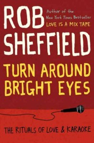 Turn around Bright Eyes : The Rituals of Love & Karaoke