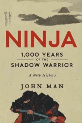 Ninja : 1,000 Years of the Shadow Warrior （Reprint）