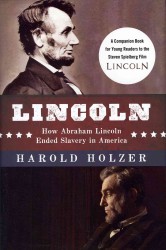 Lincoln : How Abraham Lincoln Ended Slavery in America: A Companion Book for Young Readers to the Steven Spielberg Film