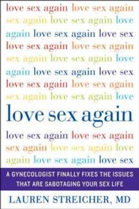 Love Sex Again : A Gynecologist Finally Fixes the Issues That Are Sabotaging Your Sex Life