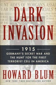 Dark Invasion : 1915: Germany's Secret War and the Hunt for the First Terrorist Cell in America