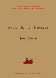 Meat Is for Pussies : A How-to Guide for Dudes Who Want to Get Fit, Kick Ass, and Take Names （1ST）