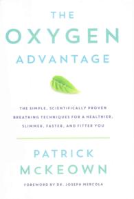 The Oxygen Advantage : The Simple, Scientifically Proven Breathing Techniques for a Healthier, Slimmer, Faster, and Fitter You