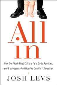 All in : How Our Work-First Culture Fails Dads, Families, and Businesses and How We Can Fix It Together