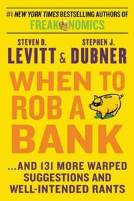 When to Rob a Bank : And 131 More Warped Suggestions and Well-intended