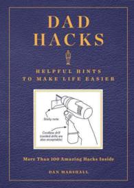 Dad Hacks : Helpful Hints to Make Life Easier: More than 100 Amazing Hacks inside