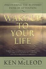Wake Up to Your Life : Discovering the Buddhist Path of Attention （1ST）