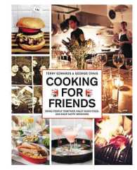 Cooking for Friends : Bring People Together, Enjoy Good Food, and Make Happy Memories