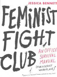 Feminist Fight Club : An Office Survival Manual for a Sexist Workplace