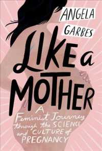 Like a Mother : A Feminist Journey through the Science and Culture of Pregnancy