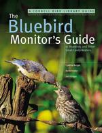 The Bluebird Monitor's Guide (Cornell Bird Library Guide) （1ST）