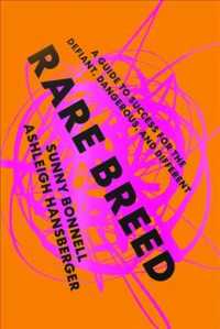 Rare Breed : A Guide to Success for the Defiant, Dangerous, and Different