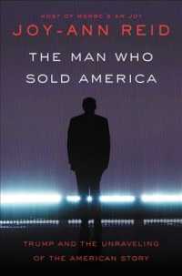 The Man Who Sold America : Trump and the Unravelling of the American Story