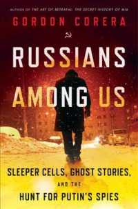 Russians among Us : Sleeper Cells, Ghost Stories, and the Hunt for Putin's Spies