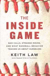 The inside Game : Bad Calls, Strange Moves, and What Baseball Behavior Teaches Us about Ourselves