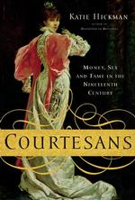 Courtesans: Money, Sex and Fame in the Nineteenth Century （First edition.）