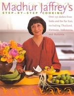 Madhur Jaffrey's Step-By-Step Cooking : Over 150 Dishes from India and the Far East Including Thailand, Indonesia, and Maylasyia