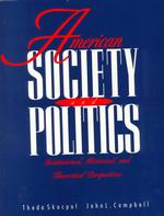 American Society and Politics : Institutional, Historical, and Theoretical Perspectives : a Reader