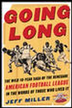 Going Long : The Wild Ten-Year Saga of the Renegade American Football League in the Words of Those Who Lived It