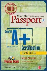 Mike Meyers' CompTIA A+ Certification Passport : Exams 220-701 & 220-702 (Mike Meyers' Certification Passport) （4 PAP/CDR）